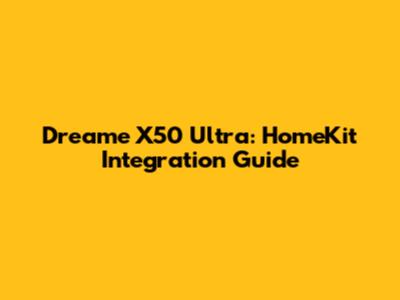 Dreame X50 Ultra: HomeKit Integration Guide