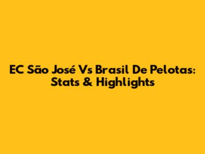 EC São José Vs Brasil De Pelotas: Stats & Highlights