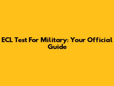 ECL Test For Military: Your Official Guide
