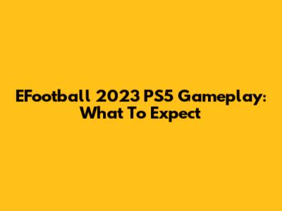 EFootball 2023 PS5 Gameplay: What To Expect