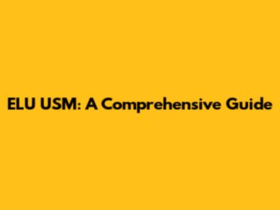 ELU USM: A Comprehensive Guide