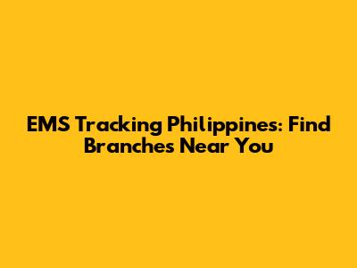 EMS Tracking Philippines: Find Branches Near You