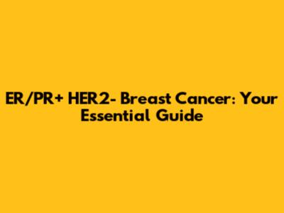 ER/PR+ HER2- Breast Cancer: Your Essential Guide