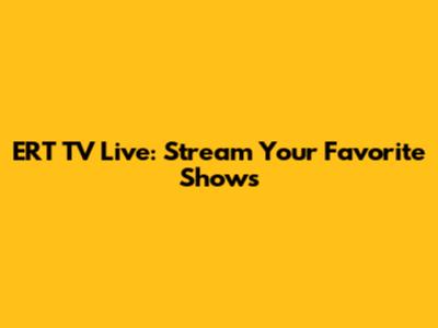 ERT TV Live: Stream Your Favorite Shows