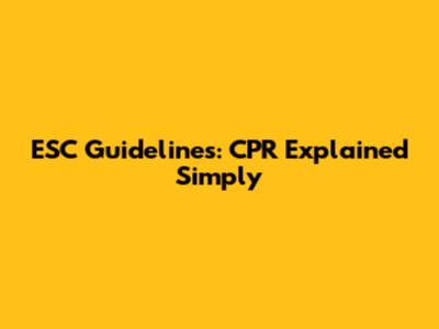 ESC Guidelines: CPR Explained Simply