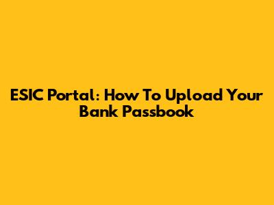 ESIC Portal: How To Upload Your Bank Passbook