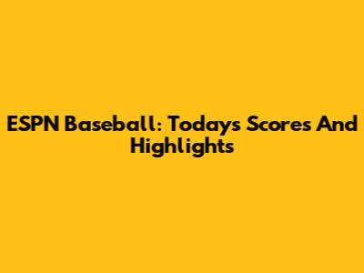 ESPN Baseball: Today's Scores And Highlights