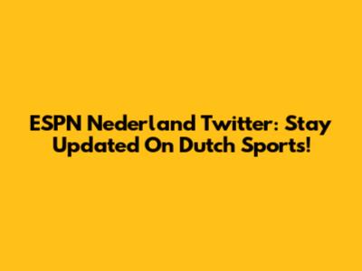 ESPN Nederland Twitter: Stay Updated On Dutch Sports!
