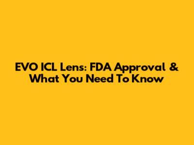 EVO ICL Lens: FDA Approval & What You Need To Know