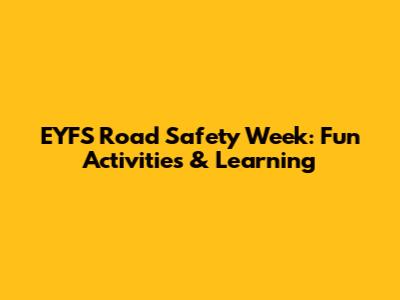 EYFS Road Safety Week: Fun Activities & Learning