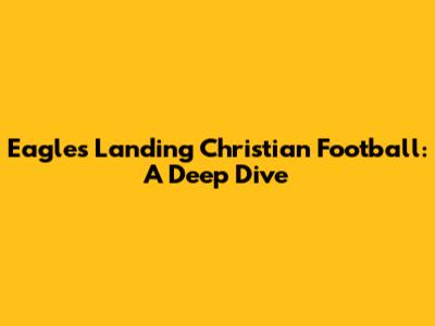 Eagles Landing Christian Football: A Deep Dive