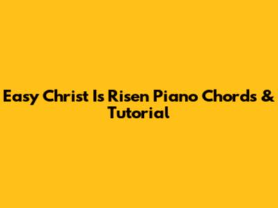 Easy 'Christ Is Risen' Piano Chords & Tutorial