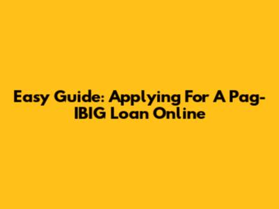 Easy Guide: Applying For A Pag-IBIG Loan Online