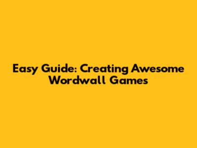 Easy Guide: Creating Awesome Wordwall Games