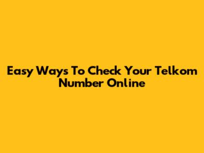 Easy Ways To Check Your Telkom Number Online