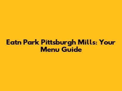 Eat'n Park Pittsburgh Mills: Your Menu Guide