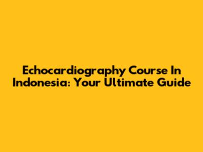 Echocardiography Course In Indonesia: Your Ultimate Guide