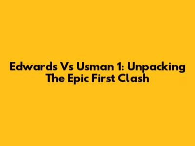 Edwards Vs Usman 1: Unpacking The Epic First Clash