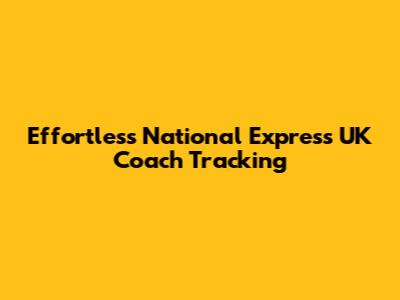 Effortless National Express UK Coach Tracking