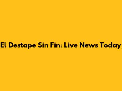 El Destape Sin Fin: Live News Today