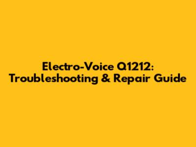 Electro-Voice Q1212: Troubleshooting & Repair Guide