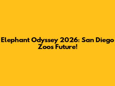 Elephant Odyssey 2026: San Diego Zoo's Future!
