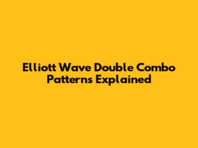 Elliott Wave Double Combo Patterns Explained