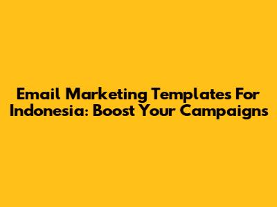 Email Marketing Templates For Indonesia: Boost Your Campaigns