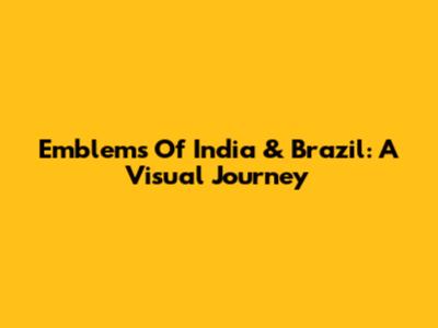 Emblems Of India & Brazil: A Visual Journey