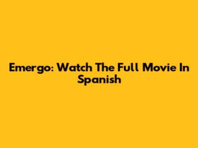 Emergo: Watch The Full Movie In Spanish