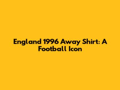 England 1996 Away Shirt: A Football Icon