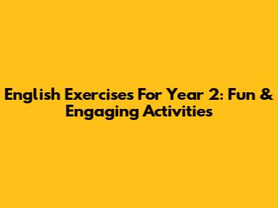 English Exercises For Year 2: Fun & Engaging Activities