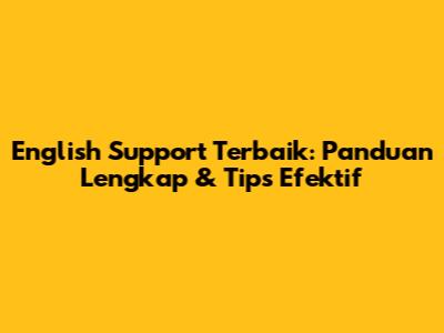English Support Terbaik: Panduan Lengkap & Tips Efektif