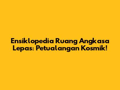 Ensiklopedia Ruang Angkasa Lepas: Petualangan Kosmik!
