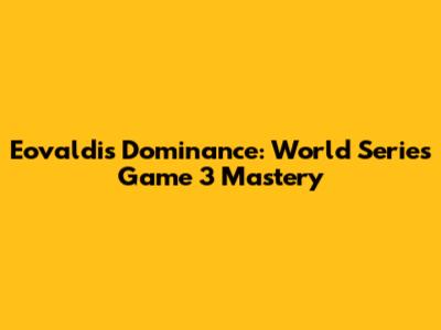 Eovaldi's Dominance: World Series Game 3 Mastery