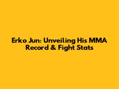 Erko Jun: Unveiling His MMA Record & Fight Stats