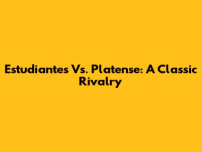 Estudiantes Vs. Platense: A Classic Rivalry