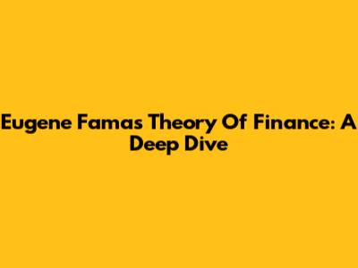 Eugene Fama's Theory Of Finance: A Deep Dive