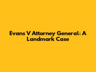 Evans V Attorney General: A Landmark Case