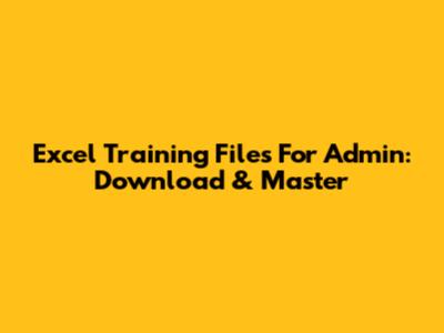 Excel Training Files For Admin: Download & Master