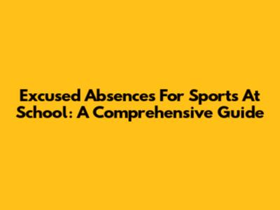 Excused Absences For Sports At School: A Comprehensive Guide