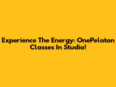 Experience The Energy: OnePeloton Classes In Studio!