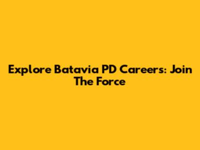 Explore Batavia PD Careers: Join The Force