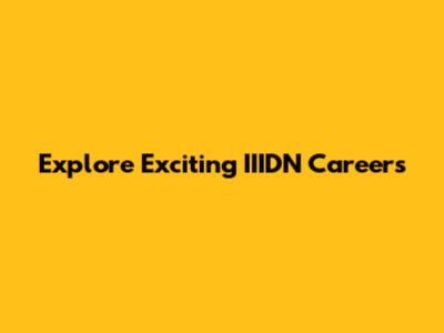 Explore Exciting IIIDN Careers