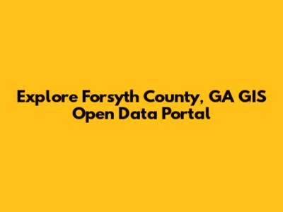 Explore Forsyth County, GA GIS Open Data Portal