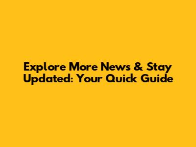 Explore More News & Stay Updated: Your Quick Guide
