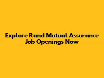 Explore Rand Mutual Assurance Job Openings Now