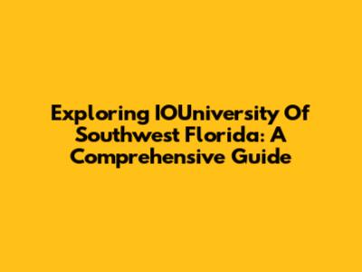 Exploring IOUniversity Of Southwest Florida: A Comprehensive Guide