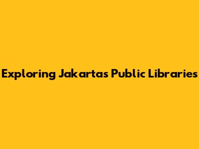 Exploring Jakarta's Public Libraries