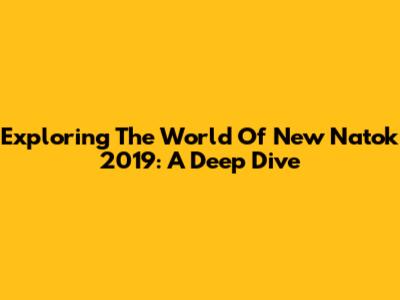 Exploring The World Of New Natok 2019: A Deep Dive